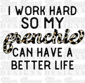 I work hard so my frenchie can have a better life
