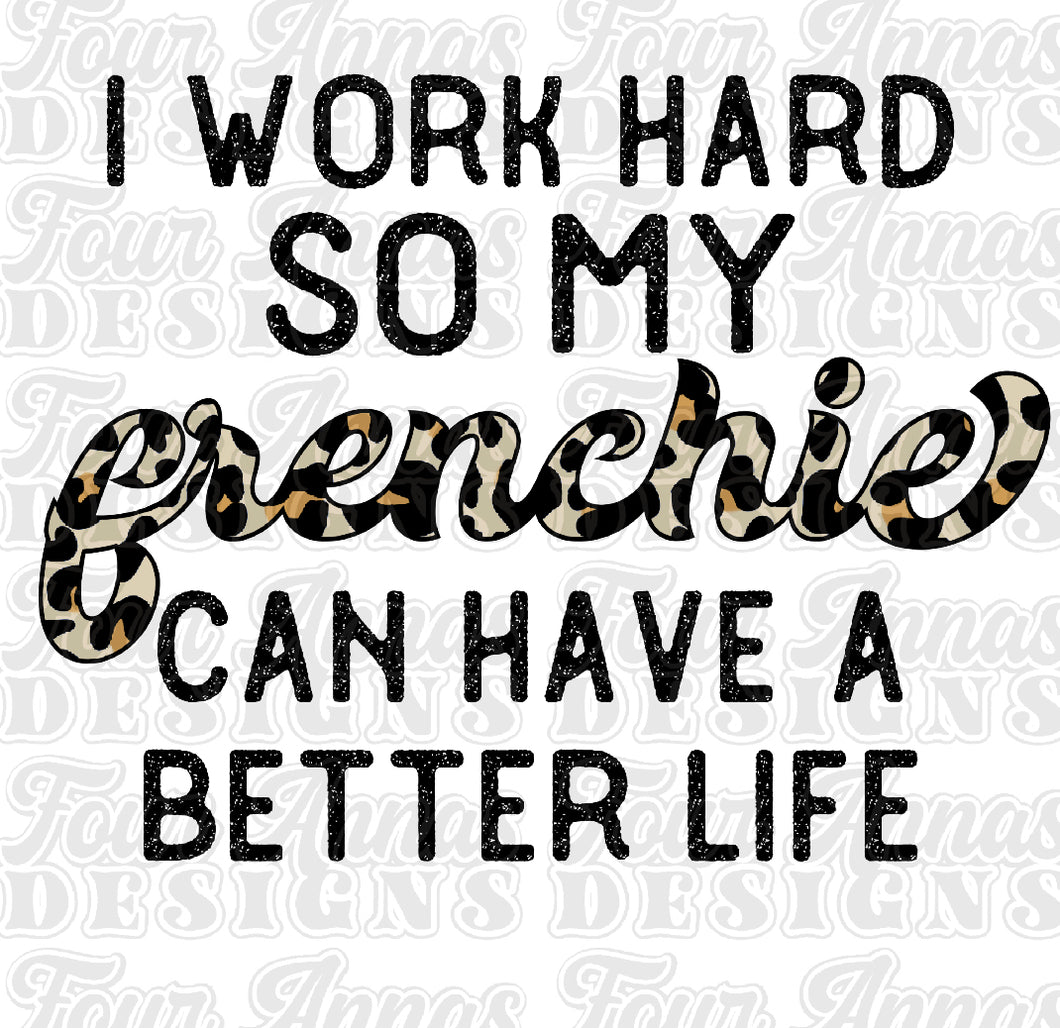 I work hard so my frenchie can have a better life