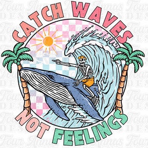 Catch waves not feelings