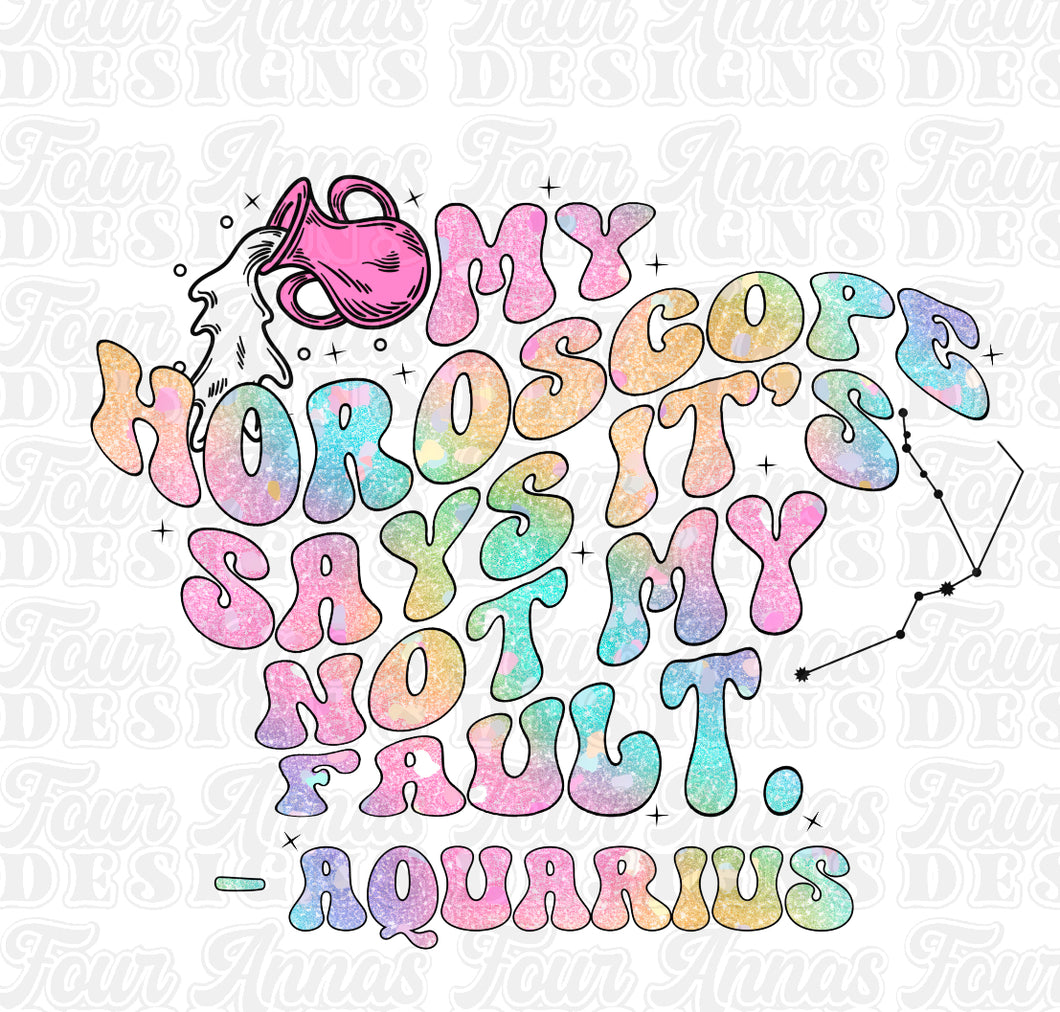 My horoscope says it’s not my fault Aquarius