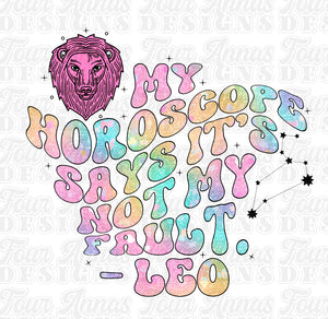 My horoscope says it’s not my fault Leo