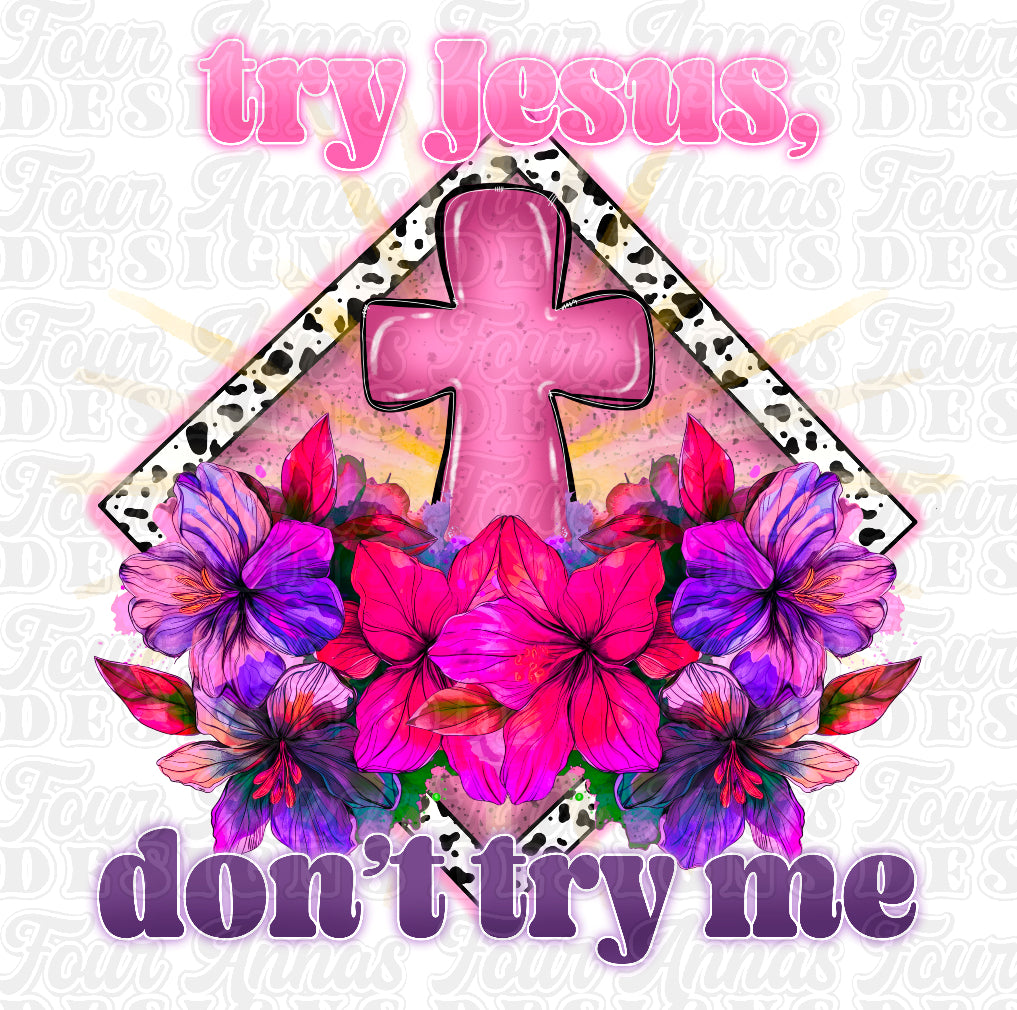 Try Jesus, don’t try me