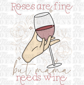 Roses are fine but mama needs wine