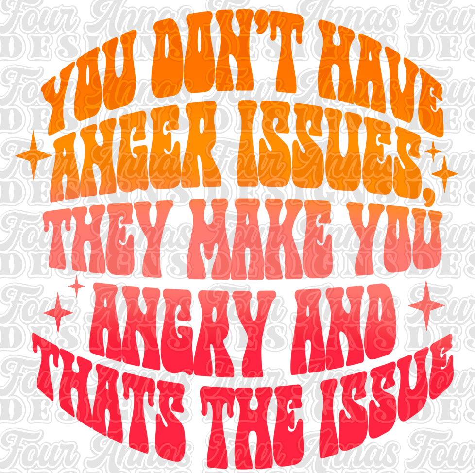 You don’t have anger issues