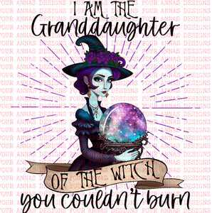 I am the granddaughter of the witch you couldn’t burn