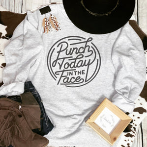 Punch today in the face sweatshirt