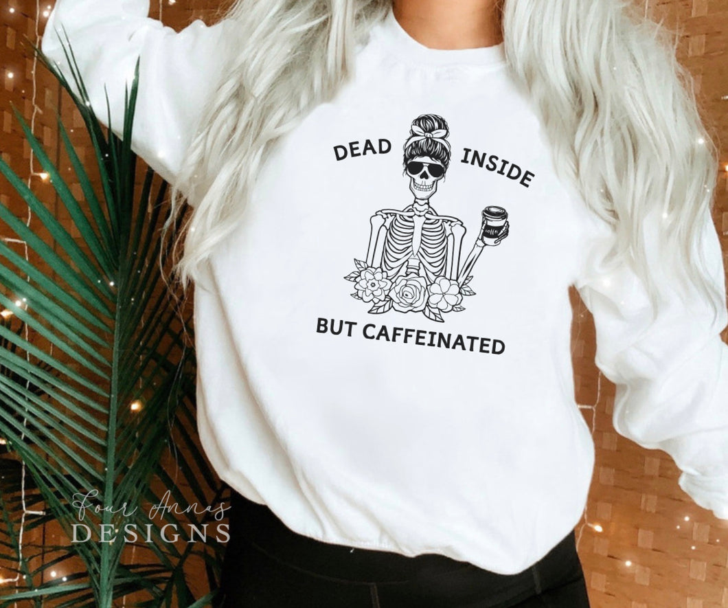 Dead inside but caffeinated sweatshirt