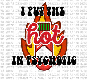 I put the hot in psychotic
