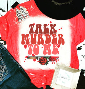 Talk murder to me bleached tee