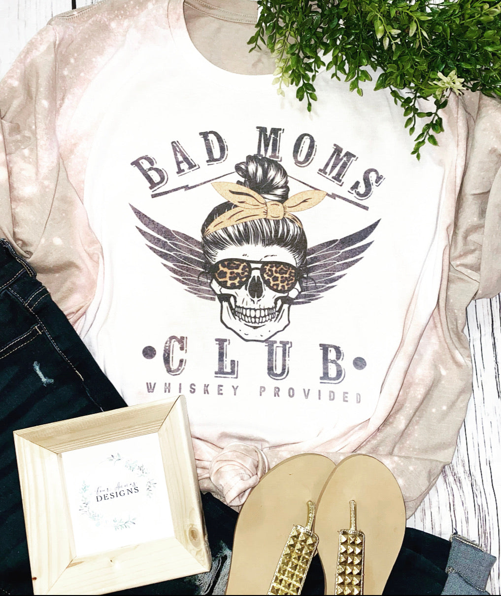 Bad moms club whiskey provided bleached tee