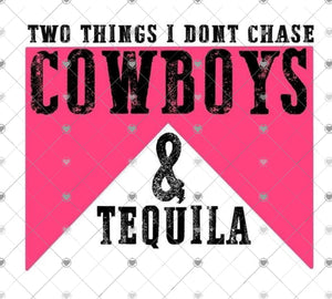 Two things I don’t chase cowboys & tequila sublimation transfer